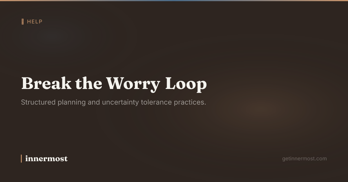 Break the Worry Loop: A Guided Plan | Innermost